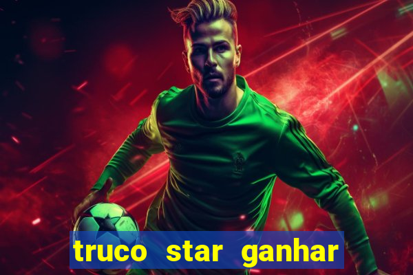 truco star ganhar dinheiro de verdade